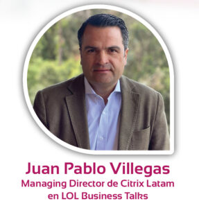 Juan Pablo Villegas, Managing Director de Citrix Latam en LOL Business Talks 